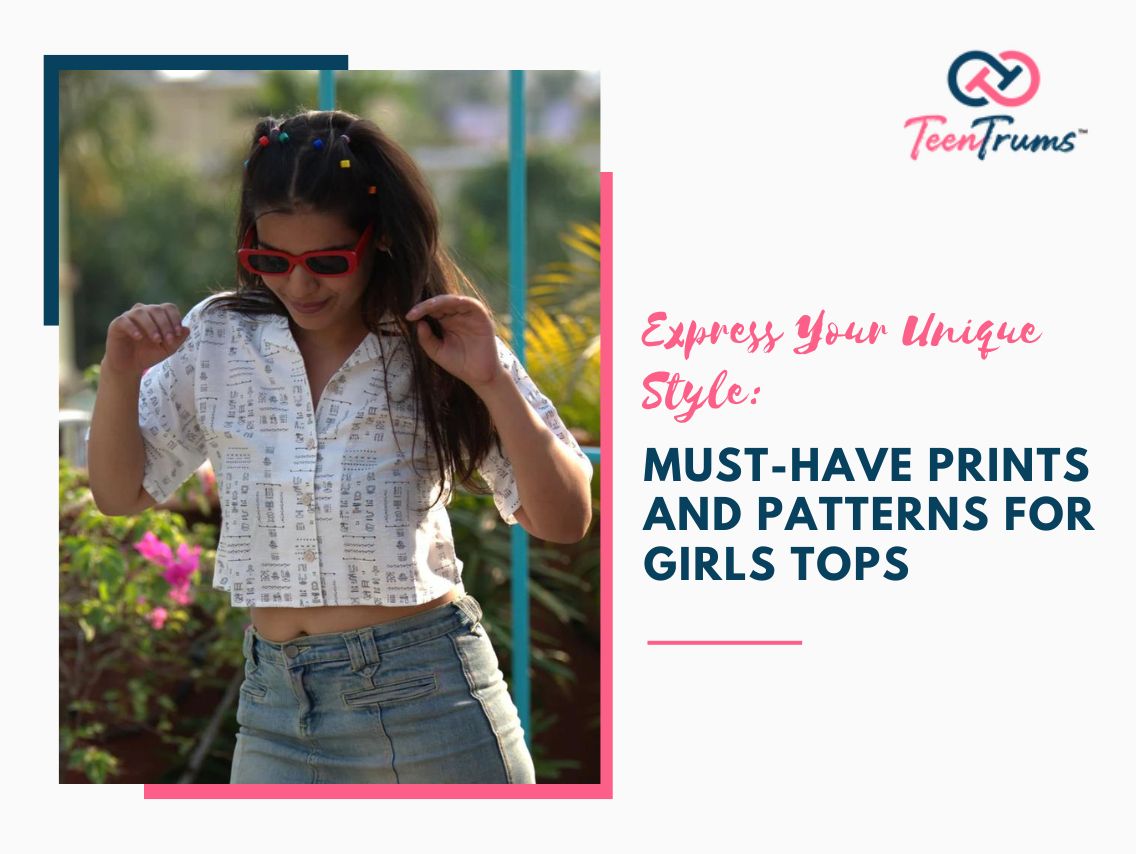 Express Your Unique Style: Must-Have Prints and Patterns for Girls Tops