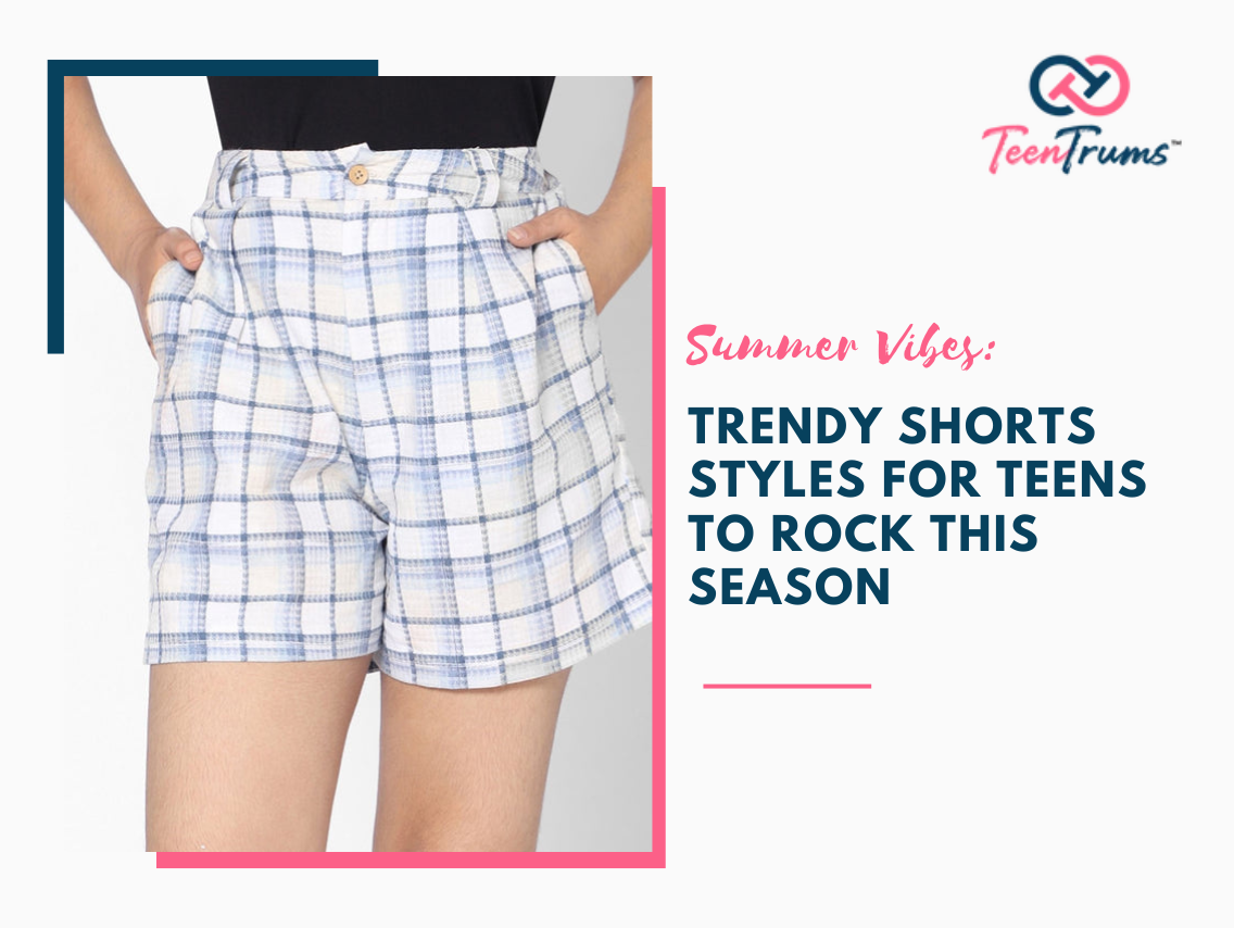 Summer Vibes: Trendy Shorts Styles for Teens to Rock This Season