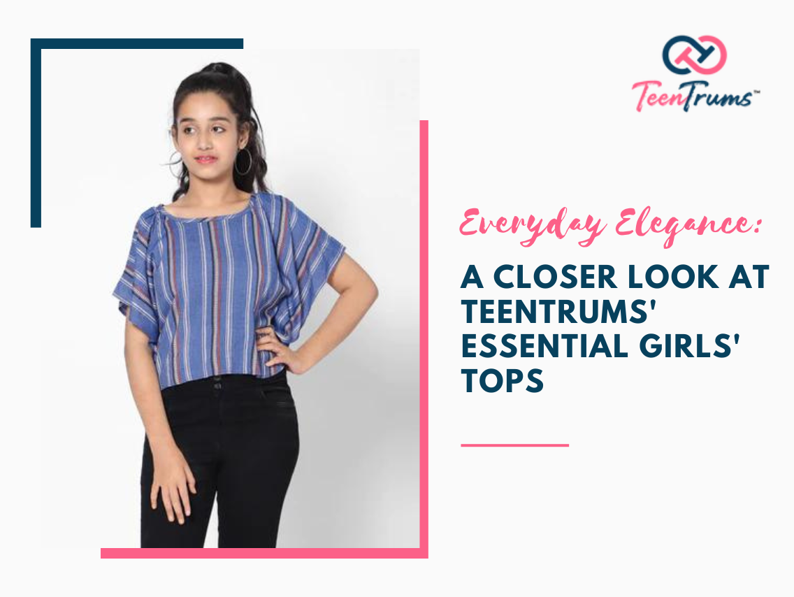 Everyday Elegance: A Closer Look at TeenTrums' Essential Girls' Tops