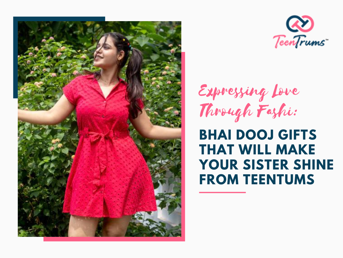 Expressing Love Through Fashion: Bhai Dooj Gifts That Will Make Your Sister Shine from TeenTums