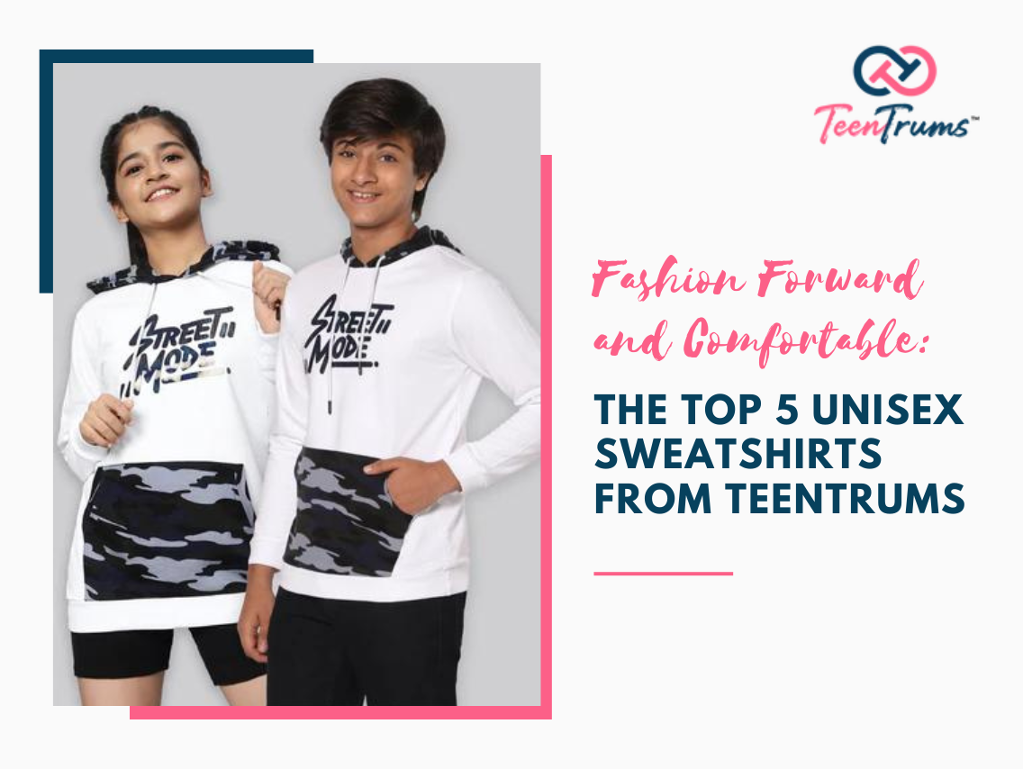 Fashion Forward and Comfortable: The Top 5 Unisex Sweatshirts from TeenTrums