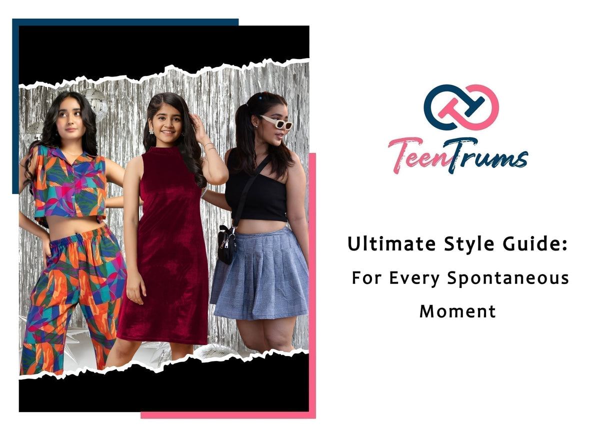 Ultimate Style Guide for Every Spontaneous Moment | TeenTrums